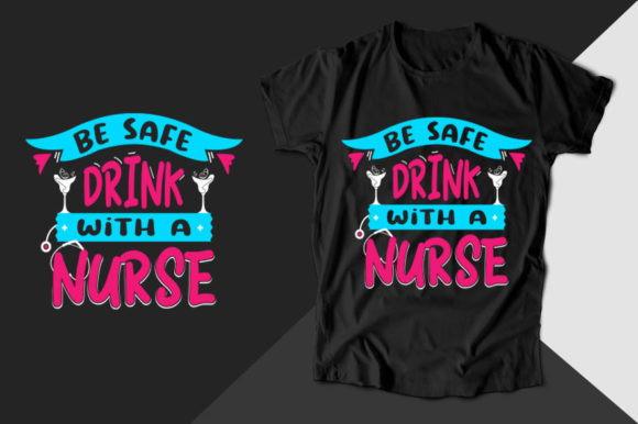 Be Safe Drink with a Nurse T-shirt Graphics