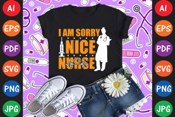 I Am Sorry the Nice Nurse Graphics & T-Shirt Designs