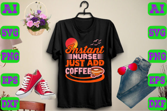 Instant Nurse, Just Add Coffee Graphics for T-Shirt Designs