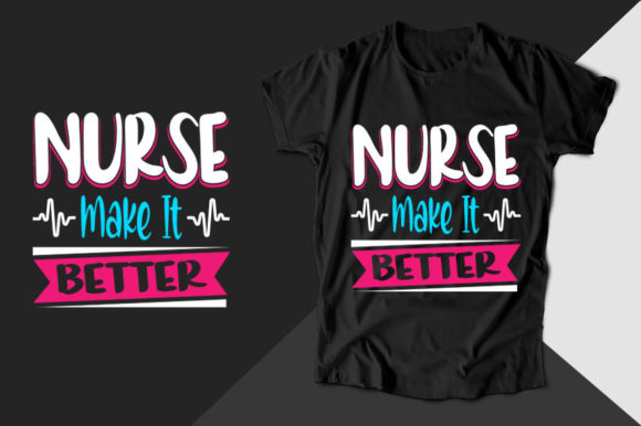 Nurse Make It Better Graphics for T-Shirt Designs