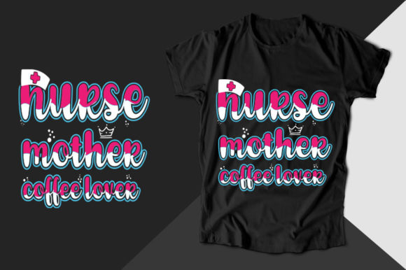 Nurse Mother Coffee Lover Graphics for T-Shirt Designs