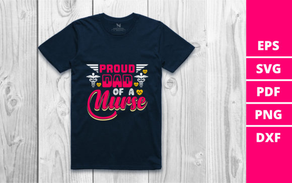 Proud Dad of a Nurse Graphics for T-Shirt Designs