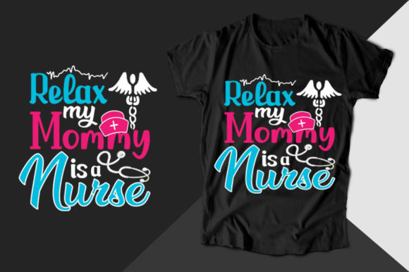Relax My Mommy is a Nurse Graphics & T-Shirt Designs